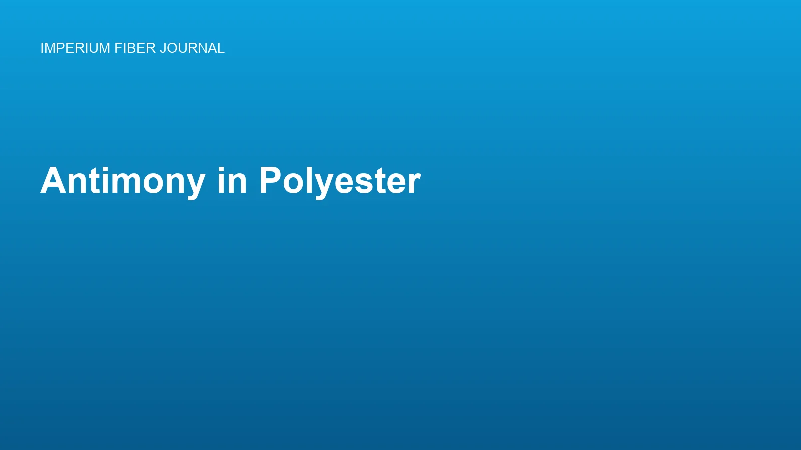 Imperium Fiber Journal title card reading 'Antimony in Polyester' in white type on a deep cyan gradient.