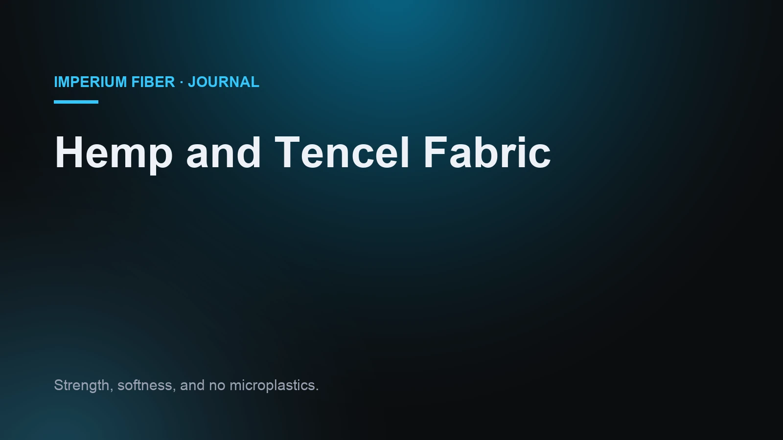 Imperium Fiber Journal title card reading 'Hemp and Tencel Fabric' in white type on a deep cyan gradient.