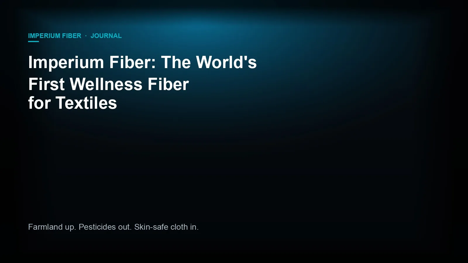 Imperium Fiber Journal title card reading "Imperium Fiber: The World's First Wellness Fiber for Textiles" in white type on a deep cyan gradient.