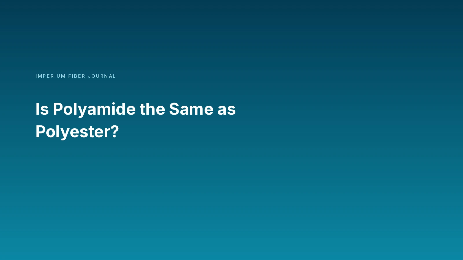 Imperium Fiber Journal title card reading 'Is Polyamide the Same as Polyester?' in white type on a deep cyan gradient.