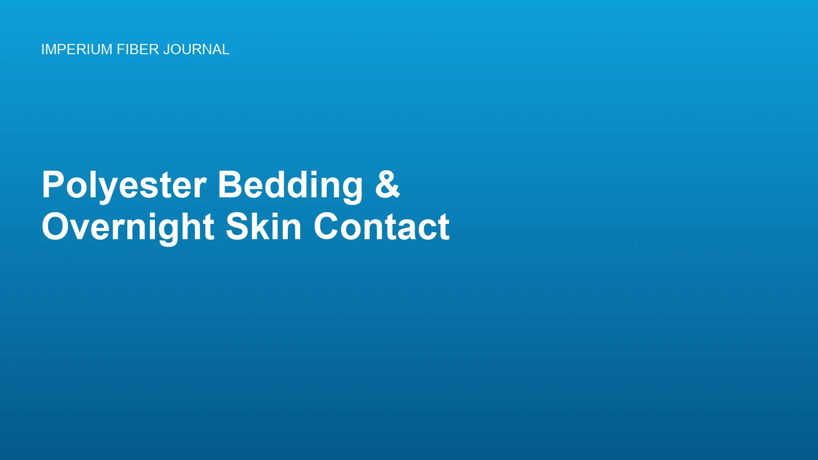 Imperium Fiber Journal title card reading 'Polyester Bedding and Overnight Skin Contact' in white type on a deep cyan gradient.