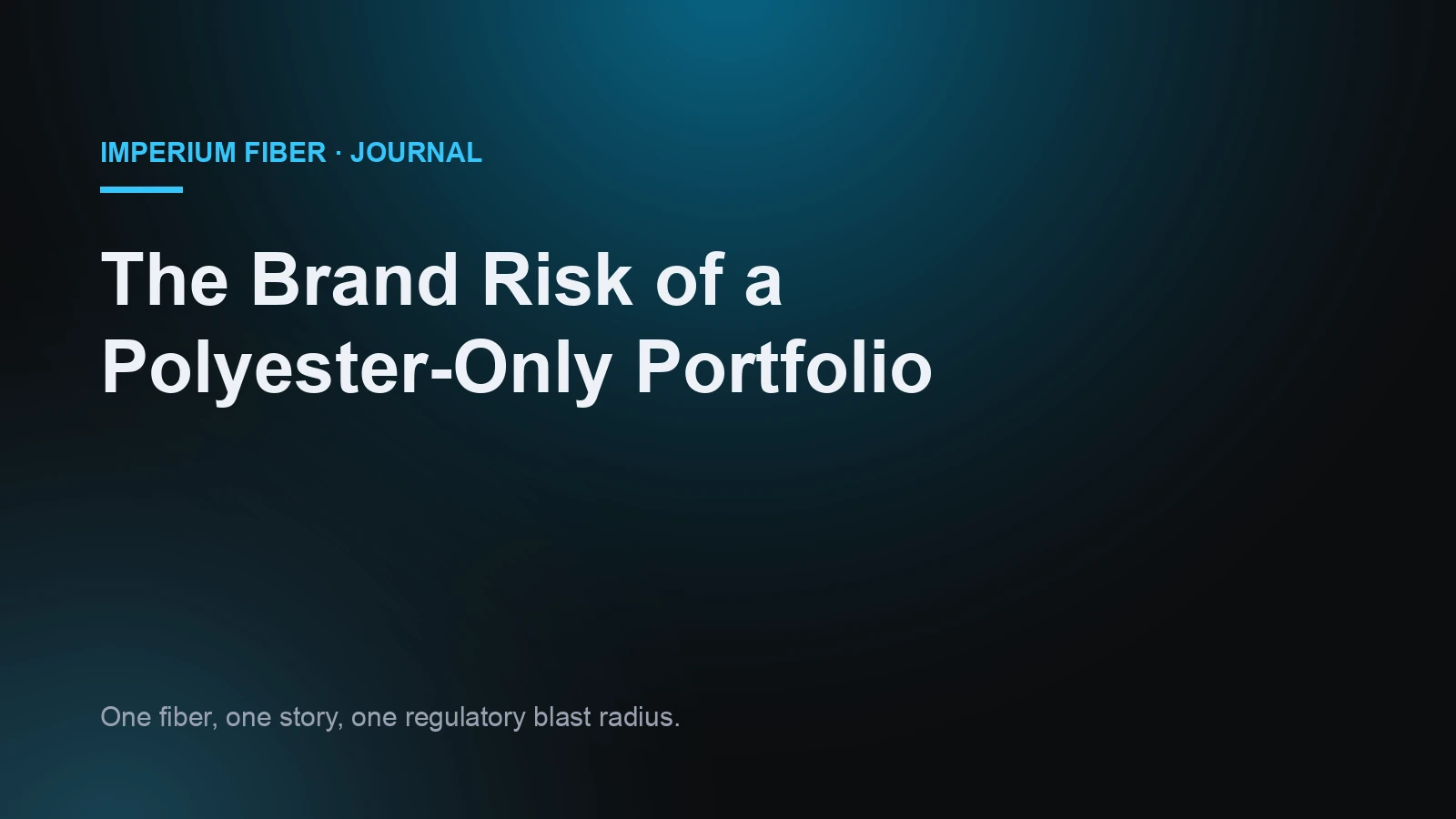 Imperium Fiber Journal title card reading 'The Brand Risk of a Polyester-Only Portfolio' in white type on a deep cyan gradient.