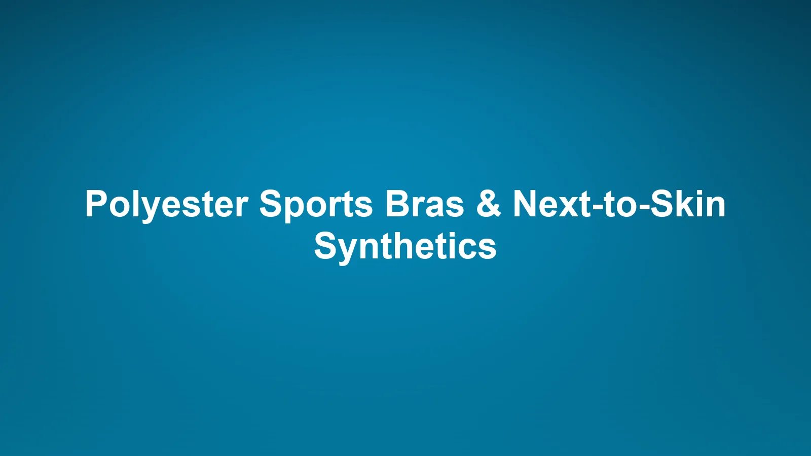Imperium Fiber Journal title card reading 'Polyester Sports Bras & Next-to-Skin Synthetics' in white type on a deep cyan gradient.
