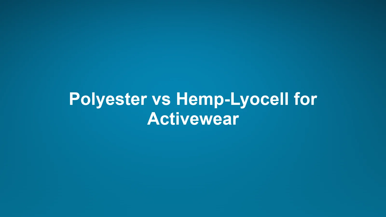 Imperium Fiber Journal title card reading 'Polyester vs Hemp-Lyocell for Activewear' in white type on a deep cyan gradient.