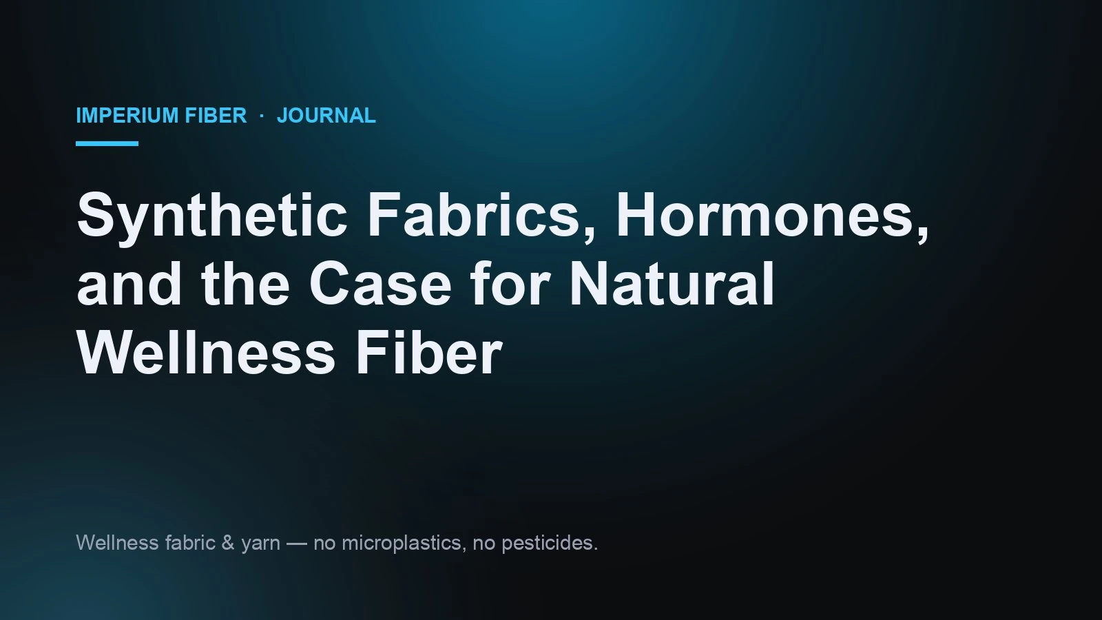 Synthetic Fabrics, Hormones, and the Case for Natural Wellness Fiber