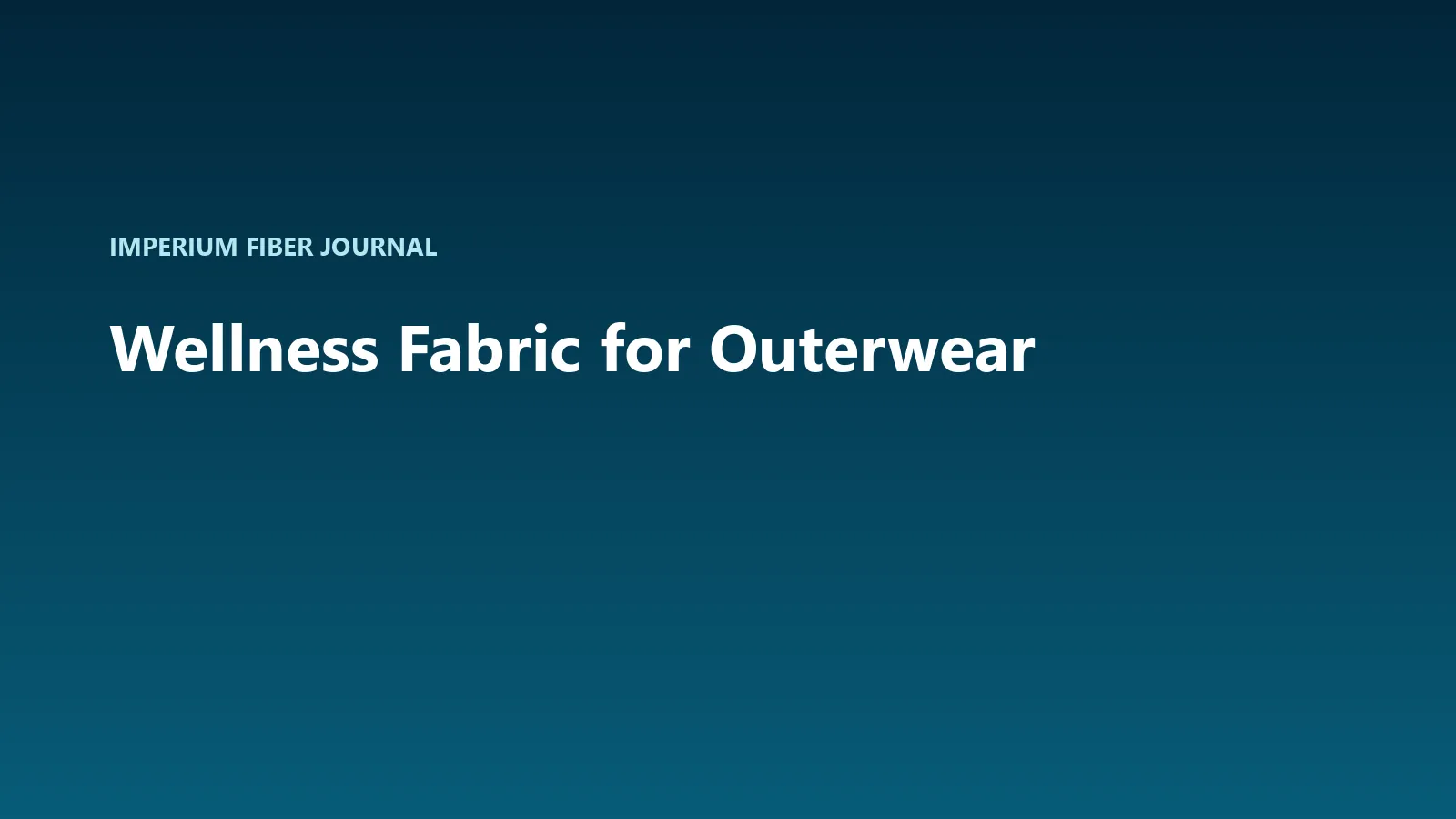 Imperium Fiber Journal title card reading 'Wellness Fabric for Outerwear' in white type on a deep cyan gradient.