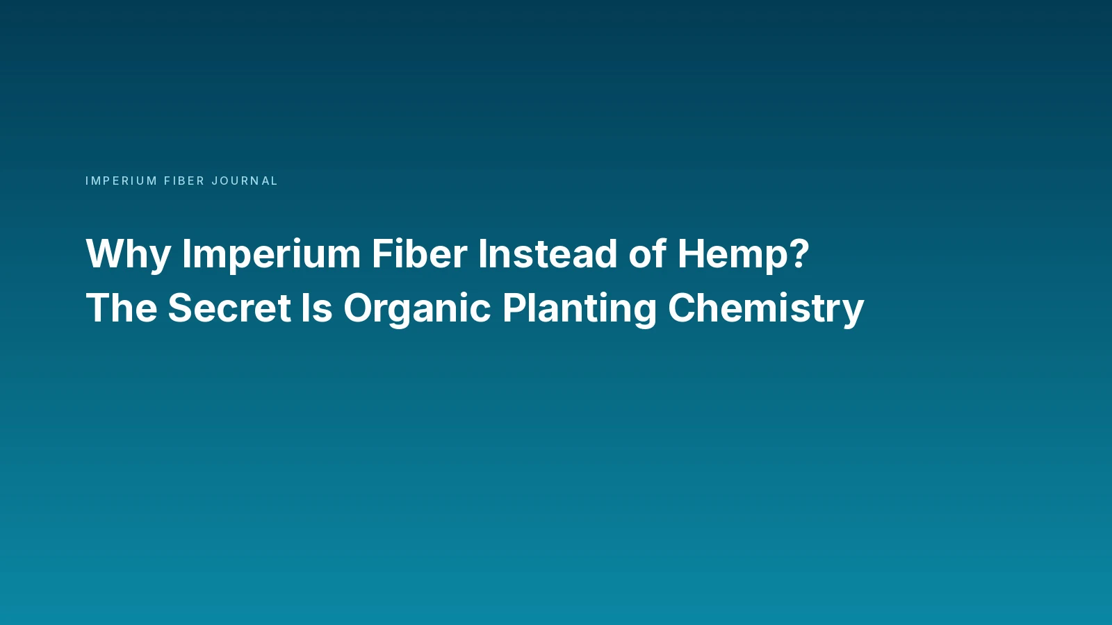 Imperium Fiber Journal title card reading 'Why Imperium Fiber Instead of Hemp?' in white type on a deep cyan gradient.